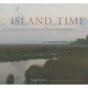 Island Time: An Illustrated History of St. Simons Island, Georgia -- Jingle Davi